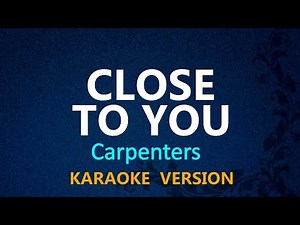 CLOSE TO YOU - Carpenters (KARAOKE VERSION)