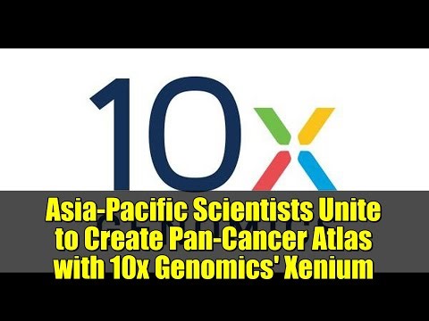 Asia-Pacific Scientists Unite to Create Pan-Cancer Atlas with 10x Genomics' Xenium