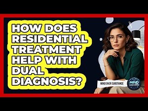 How Does Residential Treatment Help With Dual Diagnosis? - Mind Over Substance