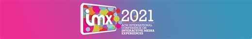 ACM International Conference on Interactive Media Experiences (IMX 2021)
