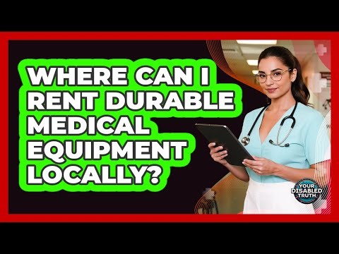 Where Can I Rent Durable Medical Equipment Locally?