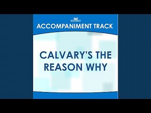 Calvary's the Reason Why (Low Key C with Background Vocals)