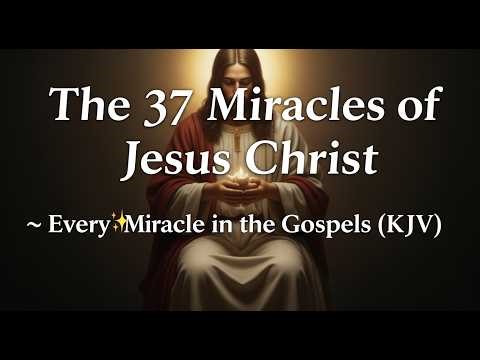The 37 Miracles of Jesus Christ ✨ Every Miracle in the Gospels KJV #jesuschrist