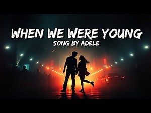 Adele - When We Were Young (Lyrics)
