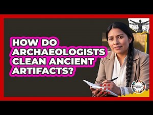 How Do Archaeologists Clean Ancient Artifacts?