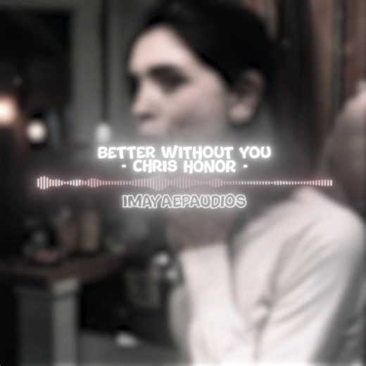 better without you by chris honor edit audio || original edit - @maya ☆ 🏷️ - #imayaep #editaudio #audiosforedits #edit #fyp