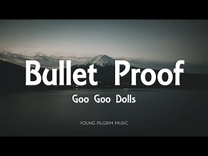 Goo Goo Dolls - Bullet Proof (Lyrics) - Dizzy Up The Girl (1998)