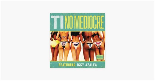 No Mediocre (feat. Iggy Azalea) by T.I. on Apple Music