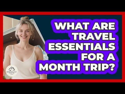 What Are Travel Essentials For A Month Trip?