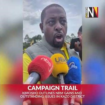 #UgandaDecides2026: Kimosho outlines NRM gains & outstanding issues in Kazo