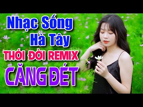 Nhạc Sống Hà Tây THÓI ĐỜI REMIX Bass Căng Đét 2025 | Nhạc Sống Trữ Tình Remix Mới Nhất