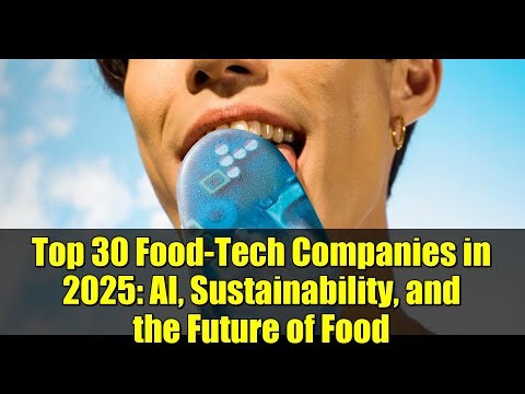 Top 30 Food-Tech Companies in 2025: AI, Sustainability, and the Future of Food
