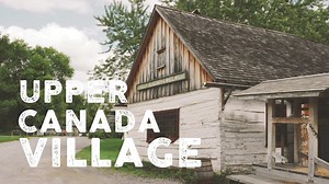 Wander through the Village Streets. Explore History. Meet the Villagers and Go Back in Time to the 1860s! | Upper Canada Village - Morrisburg, Ontario