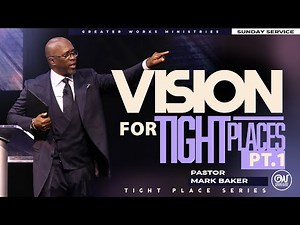 Pastor Mark Baker | Vision for Tight Places | Greater Works Ministries | Sunday | Tight Places pt.1