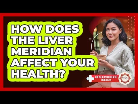 How Does the Liver Meridian Affect Your Health?
