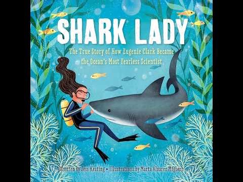 Shark Lady: The True Story of How Eugenie Clark Became the Ocean’s Most Fearless Scientist