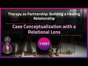 Case Conceptualization with a Relational Lens | Exclusive Lesson
