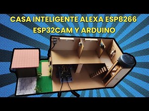 Casa Inteligente Con Alexa Esp32Cam Esp8266 y Arduino