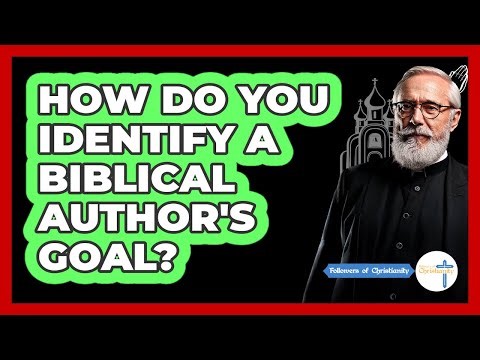 How Do You Identify A Biblical Author's Goal?
