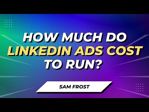 How Much Do LinkedIn Ads Cost To Run?