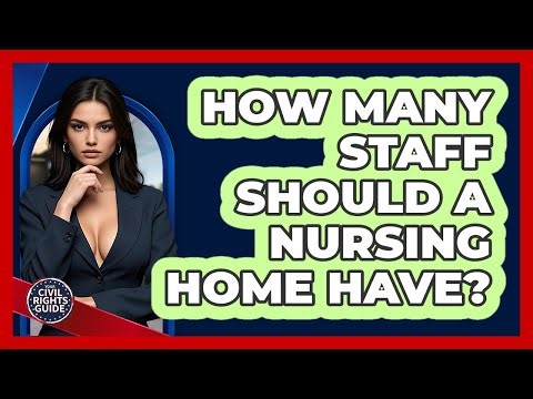 How Many Staff Should A Nursing Home Have?