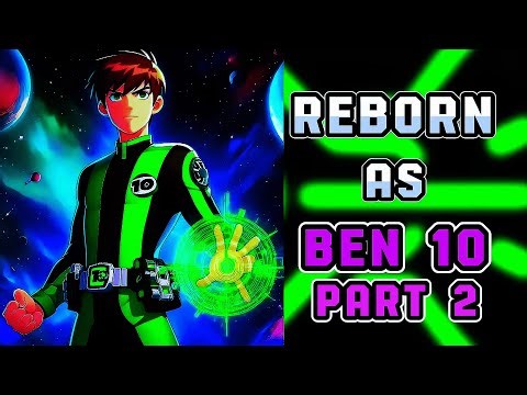 What If I Was Reborn As OVERPOWERED BEN 10? Part 2