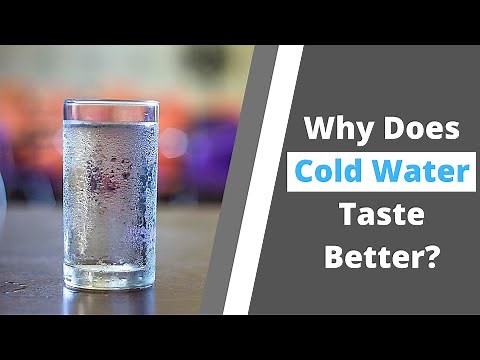 Why Does Cold Water Taste Better Than Hot Water?