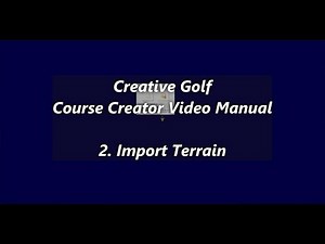 Creative Golf - Course Creator Manual - 02 - Import Terrain
