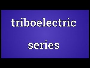 Triboelectric series Meaning