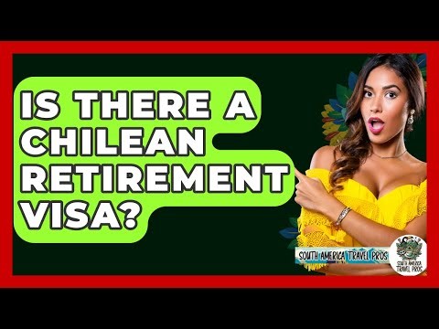 Is There A Chilean Retirement Visa? - South America Travel Pros