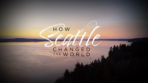 A History of Innovation: How Seattle Changed the World