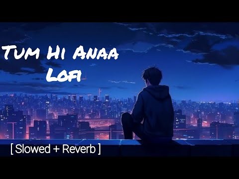 💔Tum Hi Anaa | Mood of song🎵2026 | Slowed and Reverb....