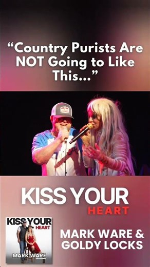 Country purests will not like this! Goldy Locks and Mark Ware, Kiss Your Heart