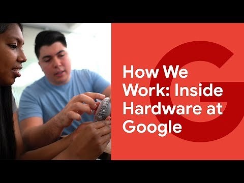 How We Work: Inside Hardware at Google