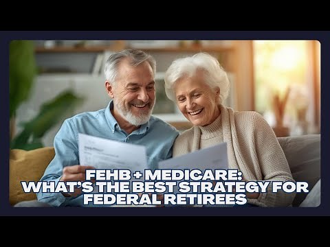 FEHB + Medicare: What’s the Best Strategy for Federal Retirees?