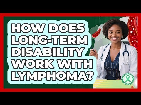 How Does Long-Term Disability Work With Lymphoma?