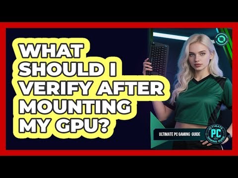 What Should I Verify After Mounting My GPU?