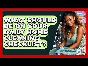 What Should Be On Your Daily Home Cleaning Checklist? - Homekeeping Handbook