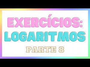 LOGARITMO | TEORIA E PRÁTICA DE EXERCÍCIOS | PROF. KABLAN | PARTE 8