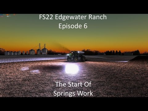 FS22 Edgewater Ranch Episode 6-The Start Of Springs Work
