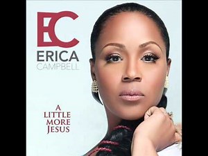 Erica Campbell - A Little More Jesus (AUDIO ONLY)