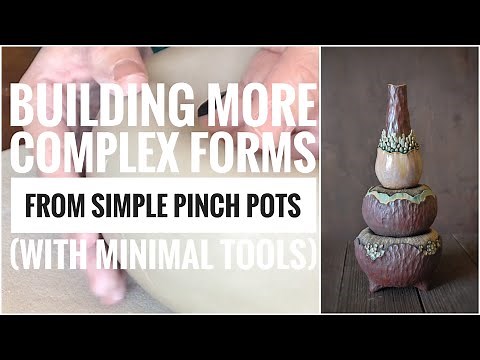 Building more complex forms from simple pinch pots (with minimal tools)