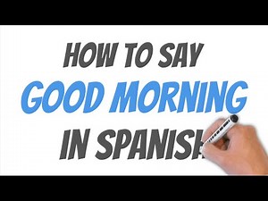 How To Say Good Morning In Spanish