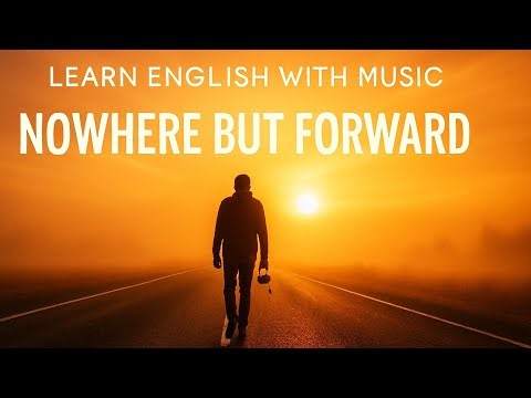 Nowhere But Forward – Inspirational English Song for Listening & Pronunciation Practice