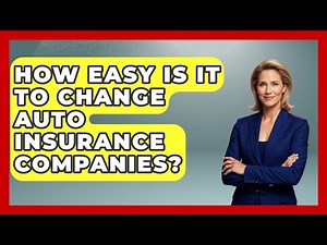 How Easy Is It To Change Auto Insurance Companies? - Auto Coverage Explained