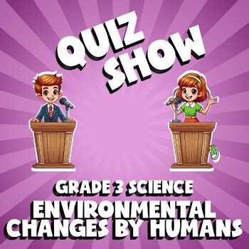 Environmental Changes by Humans QUIZ SHOW Science Game - No Prep Grade 3 Review