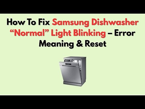 How To Fix Samsung Dishwasher “Normal” Light Blinking – Error Meaning & Reset