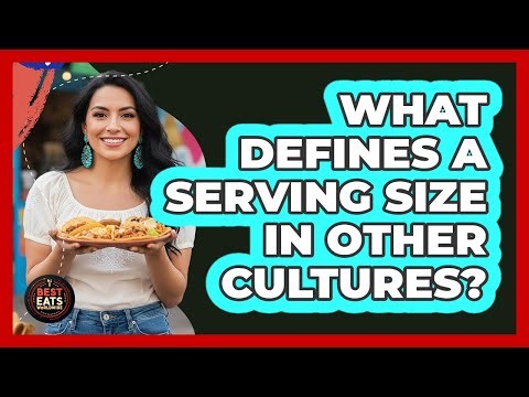 What Defines A Serving Size In Other Cultures?