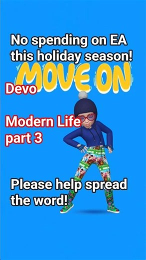 Devo: Modern Life part 3 Press PAUSE on all EA spending this holiday season!