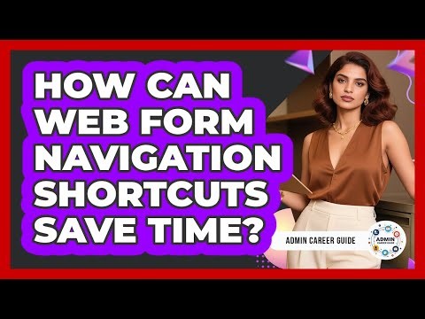 How Can Web Form Navigation Shortcuts Save Time?